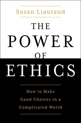 The Power of Ethics: How to Make Good Choices in a Complicated World - Hardcover | Diverse Reads