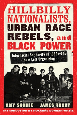 Hillbilly Nationalists, Urban Race Rebels, and Black Power - Updated and Revised: Interracial Solidarity in 1960s-70s New Left Organizing - Paperback | Diverse Reads