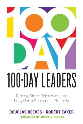 100-Day Leaders: Turning Short-Term Wins Into Long-Term Success in Schools (A 100-Day Action Plan for Meaningful School Improvement) - Paperback | Diverse Reads