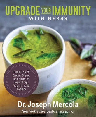 Upgrade Your Immunity with Herbs: Herbal Tonics, Broths, Brews, and Elixirs to Supercharge Your Immune System - Hardcover | Diverse Reads