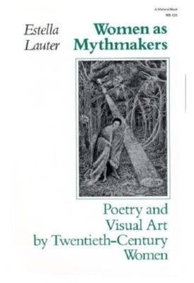 Women as Mythmakers: Poetry and Visual Art by Twentieth-Century Women - Paperback | Diverse Reads