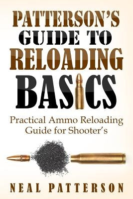 Patterson's Guide to Reloading Basics: Practical Ammo Reloading Guide for Shooter's - Paperback | Diverse Reads
