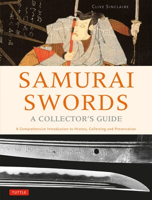 Samurai Swords - A Collector's Guide: A Comprehensive Introduction to History, Collecting and Preservation - of the Japanese Sword - Hardcover | Diverse Reads