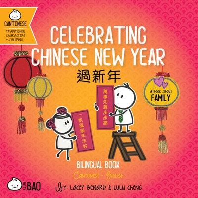 Bitty Bao Celebrating Chinese New Year: A Bilingual Book in English and Cantonese with Traditional Characters and Jyutping - Board Book | Diverse Reads