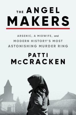The Angel Makers: Arsenic, a Midwife, and Modern History's Most Astonishing Murder Ring - Hardcover | Diverse Reads