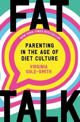 Fat Talk: Parenting in the Age of Diet Culture - Hardcover | Diverse Reads