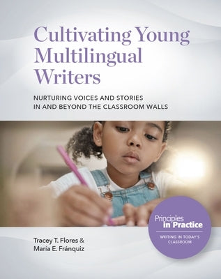 Cultivating Young Multilingual Writers: Nurturing Voices and Stories in and Beyond the Classroom Walls: Nurturing Voices and Stories in and Beyond the - Paperback | Diverse Reads