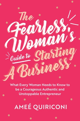 The Fearless Woman's Guide to Starting a Business: What Every Woman Needs to Know to be a Courageous, Authentic and Unstoppable Entrepreneur (A Woman Owned Business Startup Step-By-Step Guidebook) - Paperback | Diverse Reads