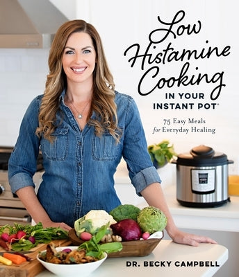 Low Histamine Cooking in Your Instant Pot: 75 Easy Meals for Everyday Healing - Paperback | Diverse Reads