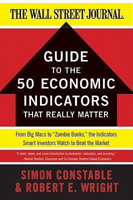 The WSJ Guide to the 50 Economic Indicators That Really Matter: From Big Macs to "Zombie Banks," the Indicators Smart Investors Watch to Beat the Market - Paperback | Diverse Reads