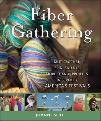 Fiber Gathering: Knit, Crochet, Spin, and Dye More Than 25 Projects Inspired by America's Festivals - Hardcover | Diverse Reads