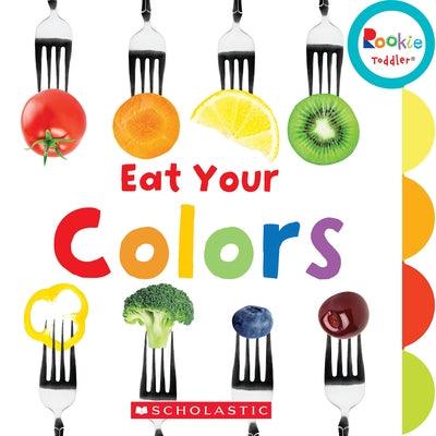 Eat Your Colors (Rookie Toddler) - Board Book | Diverse Reads