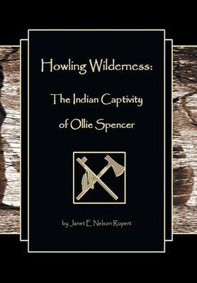 Howling Wilderness: The Indian Captivity of Ollie Spencer - Hardcover | Diverse Reads
