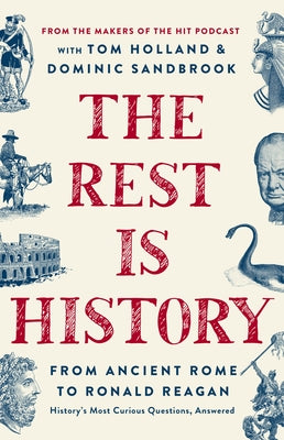 The Rest Is History: From Ancient Rome to Ronald Reagan--History's Most Curious Questions, Answered - Hardcover | Diverse Reads