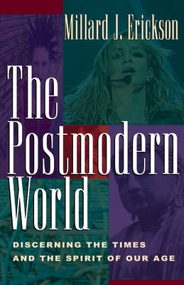 The Postmodern World: Discerning the Times and the Spirit of Our Age - Paperback | Diverse Reads