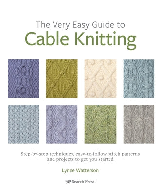 Very Easy Guide to Cable Knitting, The: Step-by-step techniques, easy-to-follow stitch patterns and projects to get you started - Paperback | Diverse Reads