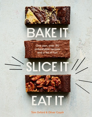 Bake It. Slice It. Eat It.: One Pan, Over 90 Unbeatable Recipes and a Lot of Fun - Hardcover | Diverse Reads