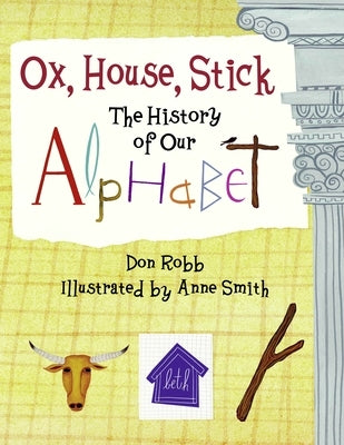 Ox, House, Stick: The History of Our Alphabet - Paperback | Diverse Reads