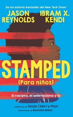 Stamped (Para Niños): El Racismo, El Antirracismo Y Tú / Stamped (for Kids) Raci Sm, Antiracism, and You - Paperback | Diverse Reads