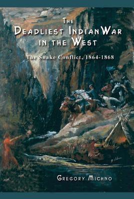 The Deadliest Indian War in the West: The Snake Conflict, 1864-1868 - Paperback