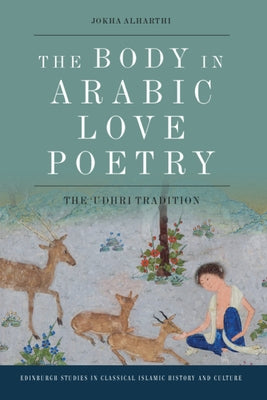 The Body in Arabic Love Poetry: The Udhri Tradition - Paperback | Diverse Reads