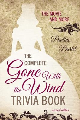 The Complete Gone With the Wind Trivia Book: The Movie and More - Paperback | Diverse Reads