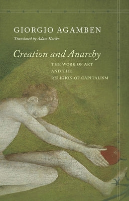 Creation and Anarchy: The Work of Art and the Religion of Capitalism - Paperback | Diverse Reads