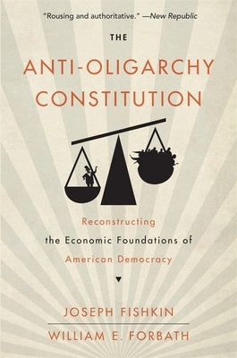 The Anti-Oligarchy Constitution: Reconstructing the Economic Foundations of American Democracy - Paperback | Diverse Reads