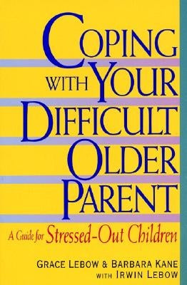 Coping with Your Difficult Older Parent: A Guide for Stressed Out Children - Paperback | Diverse Reads