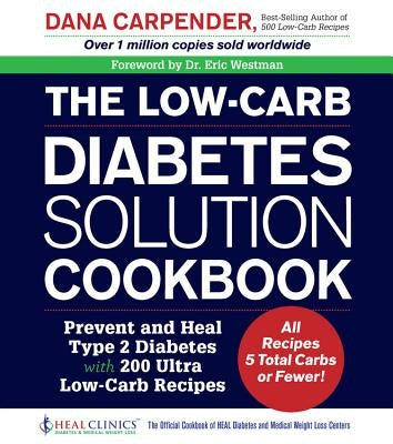 The Low-Carb Diabetes Solution Cookbook: Prevent and Heal Type 2 Diabetes with 200 Ultra Low-Carb Recipes - All Recipes 5 Total Carbs or Fewer! - Paperback | Diverse Reads