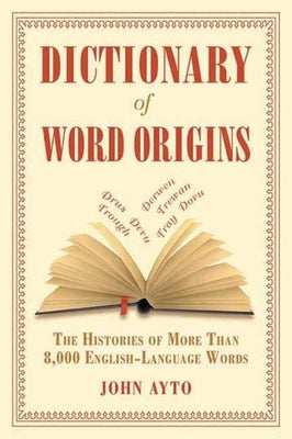Dictionary of Word Origins: The Histories of More Than 8,000 English-Language Words - Paperback | Diverse Reads