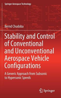 Stability and Control of Conventional and Unconventional Aerospace Vehicle Configurations: A Generic Approach from Subsonic to Hypersonic Speeds - Hardcover | Diverse Reads