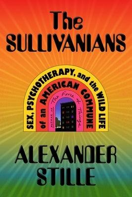 The Sullivanians: Sex, Psychotherapy, and the Wild Life of an American Commune - Hardcover | Diverse Reads