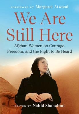 We Are Still Here: Afghan Women on Courage, Freedom, and the Fight to Be Heard - Paperback