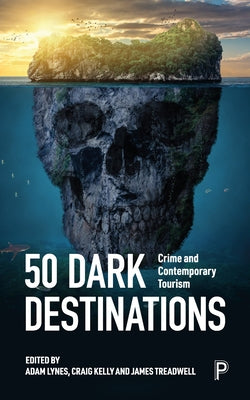 50 Dark Destinations: Crime and Contemporary Tourism - Paperback | Diverse Reads