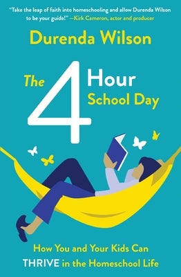 The Four-Hour School Day: How You and Your Kids Can Thrive in the Homeschool Life - Paperback | Diverse Reads