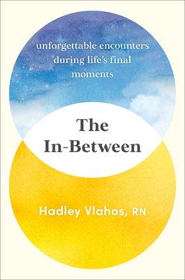 The In-Between: Unforgettable Encounters During Life's Final Moments - Hardcover | Diverse Reads