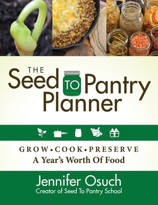 The SEED To PANTRY Planner: GROW, COOK & PRESERVE A Year's Worth of Food - Paperback | Diverse Reads