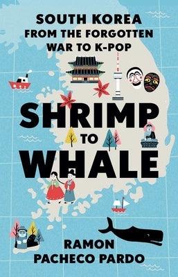 Shrimp to Whale: South Korea from the Forgotten War to K-Pop - Paperback | Diverse Reads