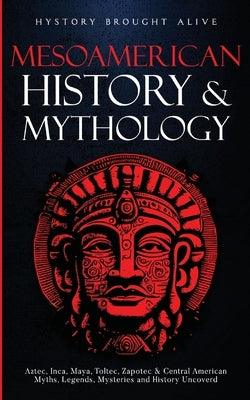 Mesoamerican History & Mythology: Aztec, Inca, Maya, Toltec, Zapotec & Central American Myths, Legends, Mysteries & History Uncovered - Paperback | Diverse Reads