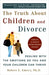 The Truth About Children and Divorce: Dealing with the Emotions So You and Your Children Can Thrive - Paperback | Diverse Reads