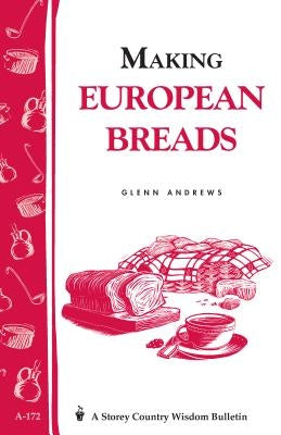 Making European Breads: Storey's Country Wisdom Bulletin A-172 - Paperback | Diverse Reads
