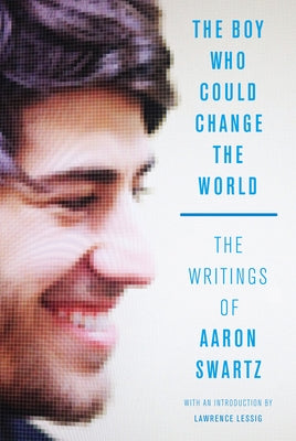 The Boy Who Could Change the World: The Writings of Aaron Swartz - Paperback | Diverse Reads