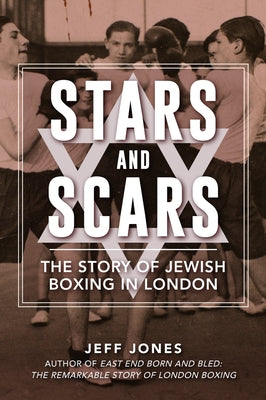 Stars and Scars: The Story of Jewish Boxing in London - Paperback | Diverse Reads