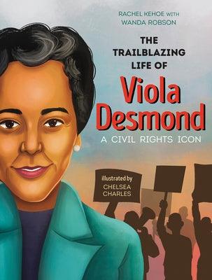 The Trailblazing Life of Viola Desmond: A Civil Rights Icon - Hardcover | Diverse Reads