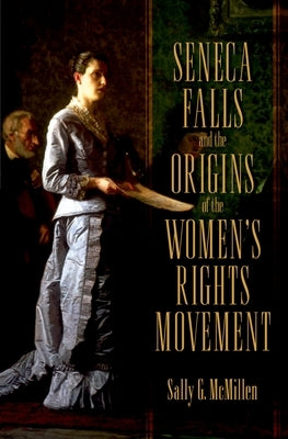 Seneca Falls and the Origins of the Women's Rights Movement - Paperback | Diverse Reads