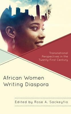 African Women Writing Diaspora: Transnational Perspectives in the Twenty-First Century - Paperback | Diverse Reads