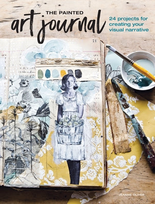 The Painted Art Journal: 24 Projects for Creating Your Visual Narrative - Paperback | Diverse Reads