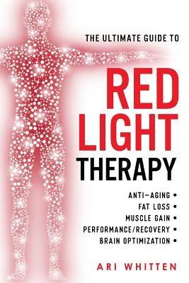 The Ultimate Guide To Red Light Therapy: How to Use Red and Near-Infrared Light Therapy for Anti-Aging, Fat Loss, Muscle Gain, Performance Enhancement - Paperback | Diverse Reads