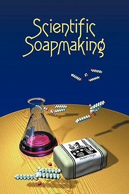 Scientific Soapmaking: The Chemistry of the Cold Process - Paperback | Diverse Reads